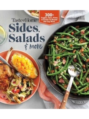 Taste of Home Sides, Salads & More 345 Side Dishes, Pasta Salads, Leafy Greens, Breads & Other Enticing Ideas That Round Out Meals.