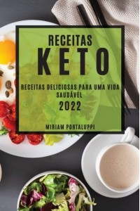 RECEITAS KETO 2022: RECEITAS DELICIOSAS PARA UMA VIDA SAUDÁVEL