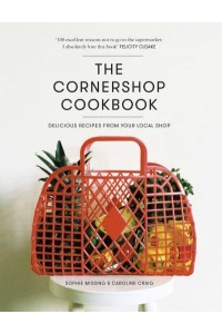 The Cornershop Cookbook Delicious Recipes from Your Local Shop