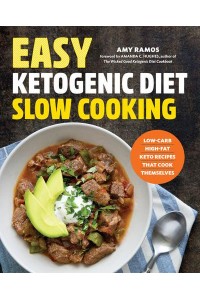 Easy Ketogenic Diet Slow Cooking Low-Carb, High-Fat Keto Recipes That Cook Themselves