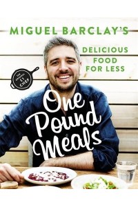 Miguel Barclay's One Pound Meals Delicious Food for Less