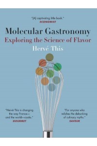 Molecular Gastronomy Exploring the Science of Flavor - Arts and Traditions of the Table