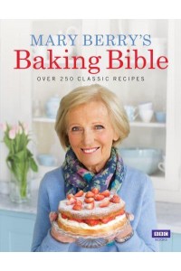 Mary Berry's Baking Bible Over 250 Classic Recipes