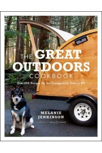 Great Outdoors Cookbook, The Over 100 Recipes for the Campground, Trail, or RV