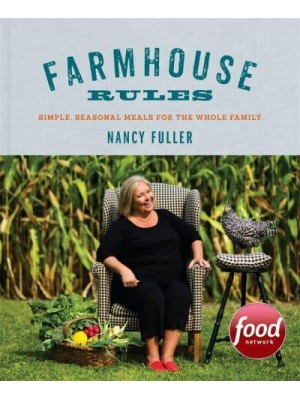 Farmhouse Rules Simple, Seasonal Meals for the Whole Family