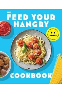 Feed Your Hangry 75 Nutritious Recipes to Keep Your Hunger in Check