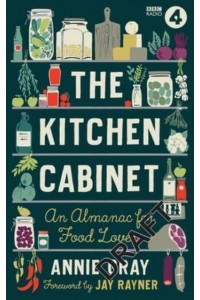 The Kitchen Cabinet A Year of Recipes, Flavours, Facts & Stories for Food Lovers