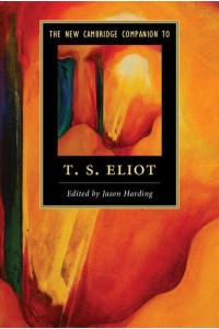 The New Cambridge Companion to T. S. Eliot - Cambridge Companions to Literature