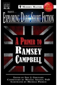 Exploring Dark Short Fiction #6: A Primer to Ramsey Campbell - Modern Masters