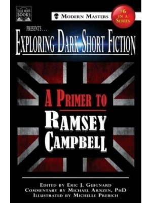 Exploring Dark Short Fiction #6: A Primer to Ramsey Campbell - Modern Masters