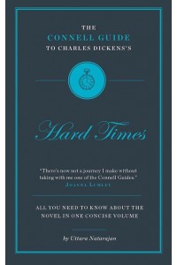 The Connell Guide to Charles Dickens's Hard Times - Connell Guides
