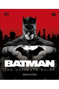 Batman The Ultimate Guide New Edition The Ultimate Guide