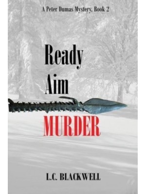 Ready Aim MURDER: APeter Dumas Mystery, Book 2