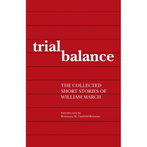 Trial Balance The Collected Short Stories of William March