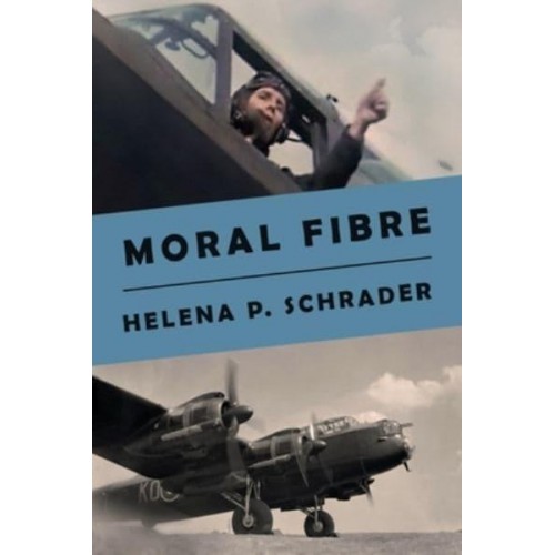 Moral Fibre A Bomber Pilot's Story