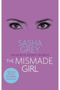 The Mismade Girl - The Juliette Society Trilogy
