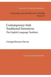 Contemporary Irish Traditional Narrative The English Language Tradition - University of California Publications. Folklore and Mythology Studies
