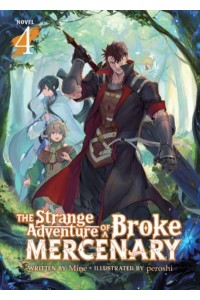 The Strange Adventure of a Broke Mercenary. Volume 4 - The Strange Adventure of a Broke Mercenary (Light Novel)