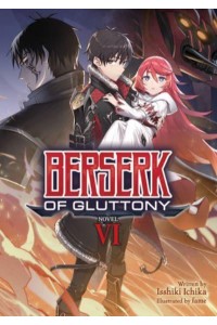 Berserk of Gluttony. 6 - Berserk of Gluttony (Light Novel)