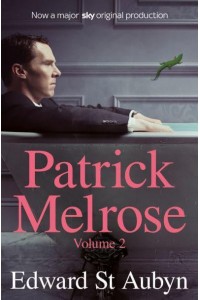 The Patrick Melrose Novels. Volume 2
