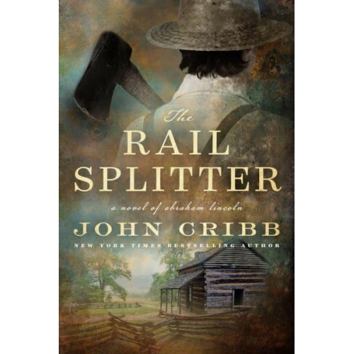 The Rail Splitter A Novel