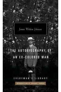 The Autobiography of an Ex-Colored Man Introduction by Gregory Pardlo