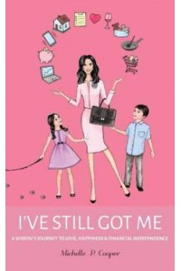 I've Still Got Me: A Widow's Journey to Love, Happiness & Financial Independence
