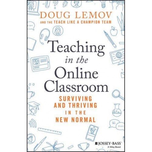 Teaching in the Online Classroom Surviving and Thriving in the New Normal