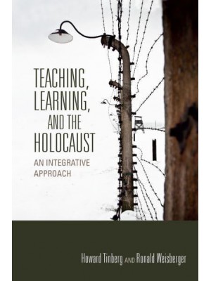 Teaching, Learning, and the Holocaust An Integrative Approach - Scholarship of Teaching and Learning