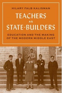 Teachers as State-Builders Education and the Making of the Modern Middle East