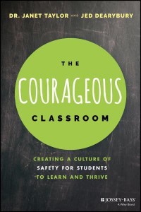 The Courageous Classroom Creating a Culture of Safety for Students to Learn and Thrive