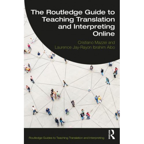 The Routledge Guide to Teaching Translation and Interpreting Online - Routledge Guides to Teaching Translation and Interpreting