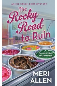 The Rocky Road to Ruin - An Ice Cream Shop Mystery
