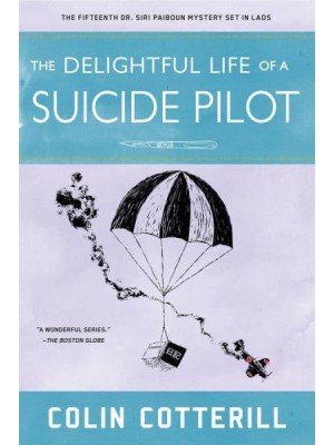 The Delightful Life of a Suicide Pilot - A Dr. Siri Paiboun Mystery