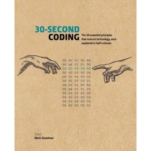 30-Second Coding The 50 Essential Principles That Instruct Technology, Each Explained in Half a Minute - 30 Second