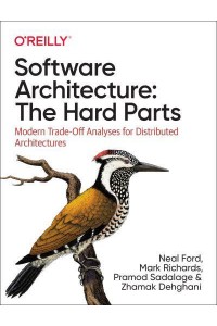 Software Architecture The Hard Parts : Modern Trade-Off Analysis for Distributed Architectures