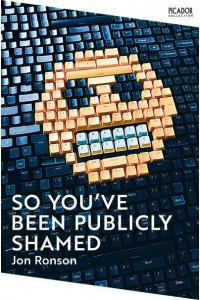 So You've Been Publicly Shamed - Picador Collection
