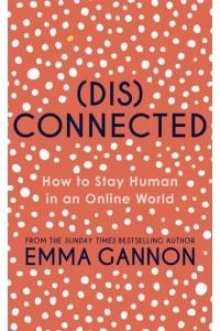 Disconnected How to Stay Human in an Online World