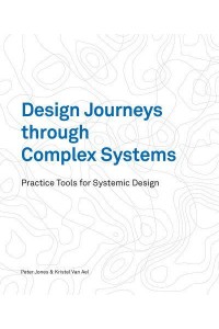 Design Journeys Through Complex Systems Practice Tools for Systemic Design