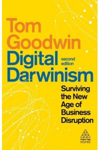 Digital Darwinism Surviving the New Age of Business Disruption - Kogan Page Inspire