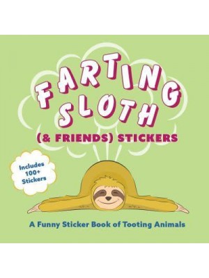 Farting Sloth (& Friends) Stickers A Funny Sticker Book of Tooting Animals