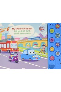 Things That Toot, Zoom and Vroom - My First Sound Book