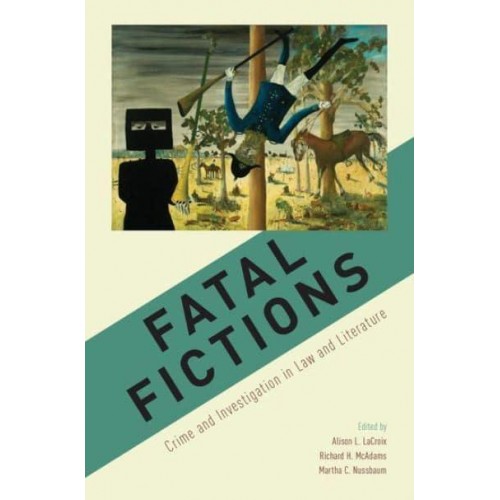 Fatal Fictions Crime and Investigation in Law and Literature