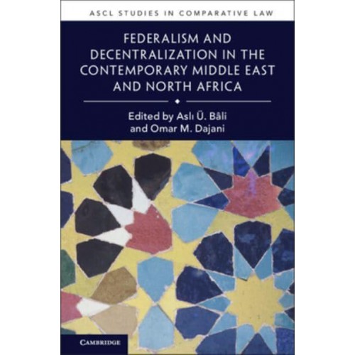 Federalism and Decentralization in the Contemporary Middle East and North Africa - ASCL Studies in Comparative Law