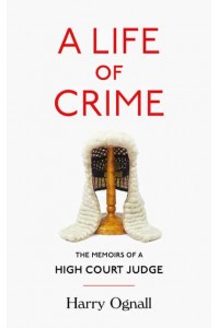 A Life of Crime The Memoirs of a High Court Judge