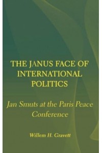 The Janus Face of International Politics Jan Smuts at the Paris Peace Conference