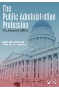 The Public Administration Profession Policy, Management, and Ethics