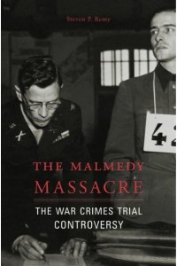 The Malmedy Massacre The War Crimes Trial Controversy