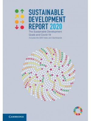 Sustainable Development Report 2020 The Sustainable Development Goals and COVID-19 Includes the SDG Index and Dashboards