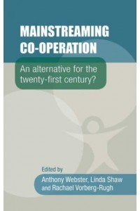 Mainstreaming Co-Operation An Alternative for the Twenty-First Century?